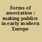 Forms of association : making publics in early modern Europe /