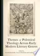 Themes of polemical theology across early modern literary genres /