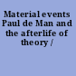 Material events Paul de Man and the afterlife of theory /