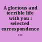 A glorious and terrible life with you : selected correspondence of Northrop Frye and Helen Kemp, 1932-1939 /