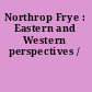 Northrop Frye : Eastern and Western perspectives /