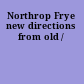 Northrop Frye new directions from old /
