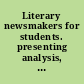 Literary newsmakers for students. presenting analysis, context, and criticism on newsmaking novels, nonfiction, and poetry /