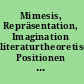 Mimesis, Repräsentation, Imagination literaturtheoretische Positionen von Aristoteles bis zum Ende des 18. Jahrhunderts /