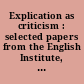 Explication as criticism : selected papers from the English Institute, 1941-1952 /