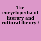 The encyclopedia of literary and cultural theory /