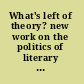 What's left of theory? new work on the politics of literary theory /