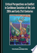 Critical perspectives on conflict in Caribbean societies of the late 20th and early 21st centuries /