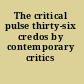 The critical pulse thirty-six credos by contemporary critics /