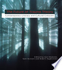 The future of trauma theory : contemporary literary criticism /