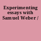 Experimenting essays with Samuel Weber /