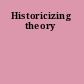 Historicizing theory