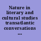 Nature in literary and cultural studies transatlantic conversations on ecocriticism /