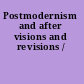 Postmodernism and after visions and revisions /