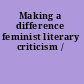 Making a difference feminist literary criticism /