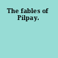 The fables of Pilpay.