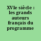 XVIe siècle : les grands auteurs français du programme /