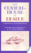 The custom-house of desire : a half-century of surrealist stories /