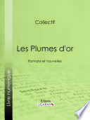 Les Plumes d'or : Romans et nouvelles /