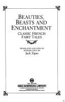 Beauties, beasts and enchantment : classic French fairy tales /