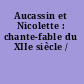 Aucassin et Nicolette : chante-fable du XIIe siècle /