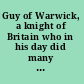 Guy of Warwick, a knight of Britain who in his day did many deeds of prowess ...