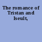 The romance of Tristan and Iseult,