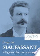 Guy de Maupassant : Intégrale des oeuvres.