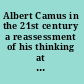 Albert Camus in the 21st century a reassessment of his thinking at the dawn of the new millennium /