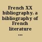 French XX bibliography. a bibliography of French literature and culture since 1885 /