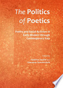 The politics of poetics : poetry and social activism in early-modern through contemporary Italy /