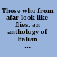 Those who from afar look like flies. an anthology of Italian poetry from Pasolini to the present /