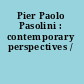 Pier Paolo Pasolini : contemporary perspectives /