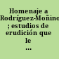 Homenaje a Rodríguez-Moñino ; estudios de erudición que le ofrecen sus amigos o discípulos hispanistas norteamericanos.