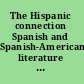 The Hispanic connection Spanish and Spanish-American literature in the arts of the world /