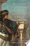 Women warriors in early modern Spain : a tribute to Bárbara Mujica /