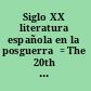 Siglo XX literatura española en la posguerra  = The 20th century : Spanish post-war literature /