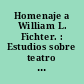 Homenaje a William L. Fichter. : Estudios sobre teatro antiguo hispánico y otros ensayos /