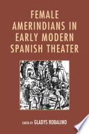 emale Amerindians in early modern Spanish theater /