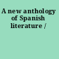 A new anthology of Spanish literature /