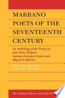 Marrano poets of the Seventeenth century : an anthology of the poetry of Joao Pinto Delgado, Antonio Enriquez Gomez, and Miguel de Barrios /