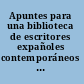 Apuntes para una biblioteca de escritores expañoles contemporáneos en prosa y verso