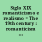 Siglo XIX romanticismo e realismo = The 19th century : romanticism and realism /