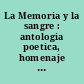 La Memoria y la sangre : antologia poetica, homenaje a los victimas del franquismo y a los luchadores por la libertad