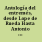 Antología del entremés, desde Lope de Rueda Hasta Antonio de Zamora, siglos XVI Y XVII