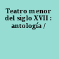 Teatro menor del siglo XVII : antología /