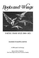 Roots and wings : poetry from Spain, 1900-1975 : a bilingual anthology /