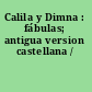 Calila y Dimna : fábulas; antigua version castellana /