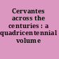 Cervantes across the centuries : a quadricentennial volume /
