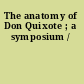 The anatomy of Don Quixote ; a symposium /